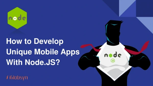 How to Develop Unique Mobile Apps with Node.JS?