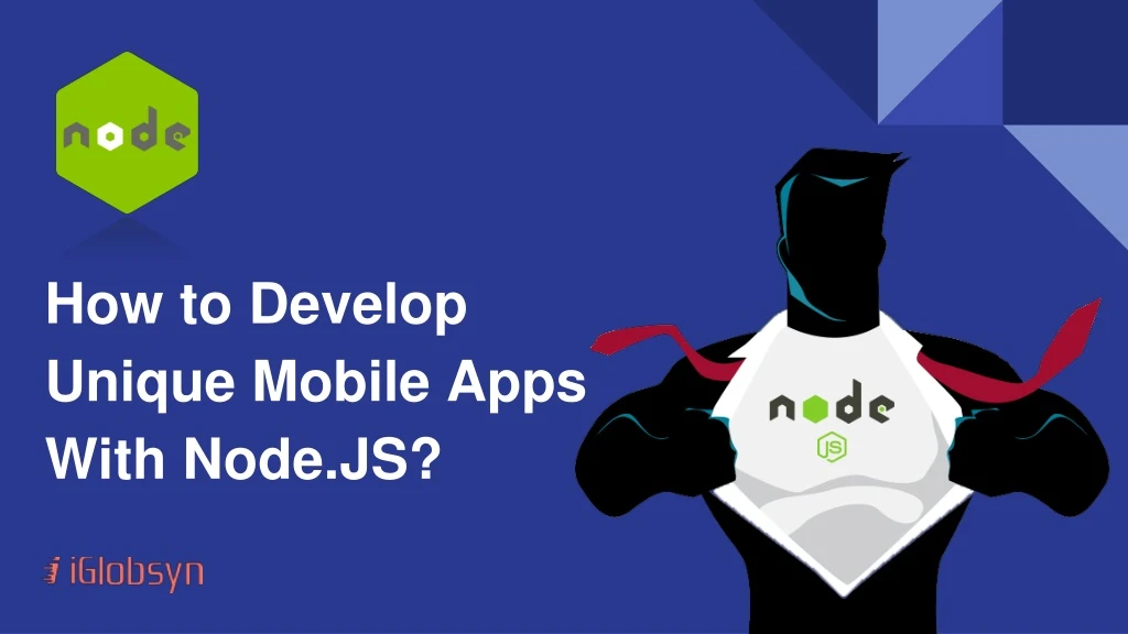 how to develop unique mobile apps with node js