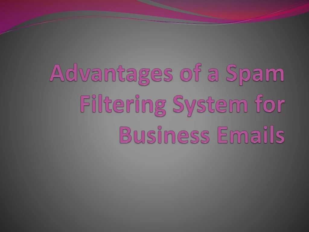 advantages of a spam filtering system for business emails