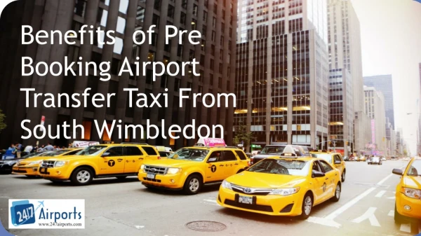 Benefits of Pre Booking Airport Transfer Taxi From South Wimbledon 247airports