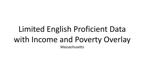 Limited English Proficient Data with Income and Poverty Overlay Massachusetts
