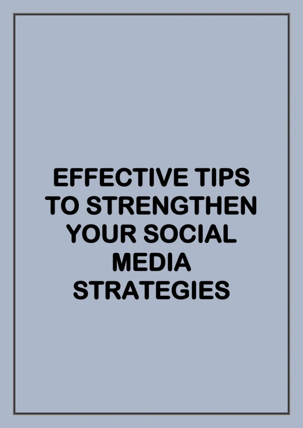 EFFECTIVE TIPS TO STRENGTHEN YOU SOCIAL MEDIA STRATEGIES