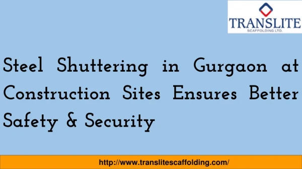 Steel Shuttering In Gurgaon At Construction Sites Ensures Better Safety And Security
