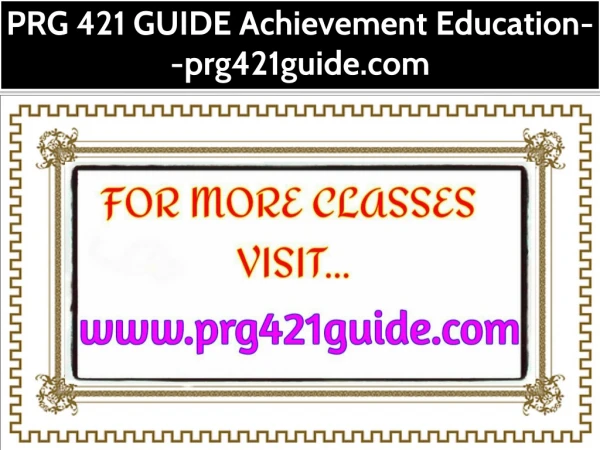 PRG 421 GUIDE Achievement Education--prg421guide.com