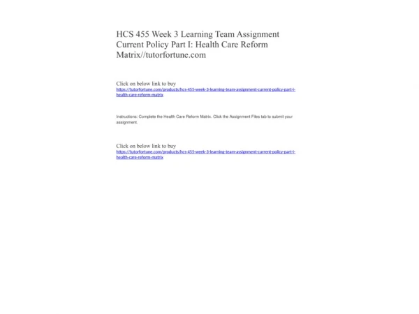 HCS 455 Week 3 Learning Team Assignment Current Policy Part I: Health Care Reform Matrix//tutorfortune.com