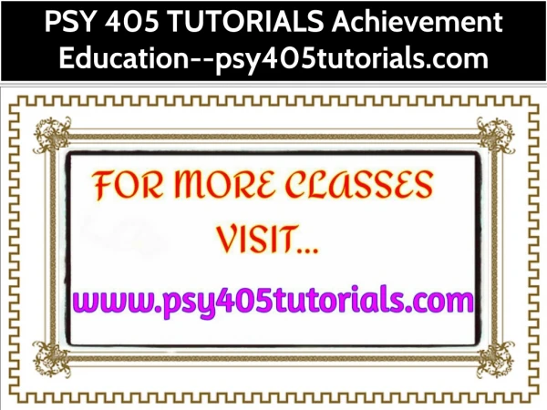 PSY 405 TUTORIALS Achievement Education--psy405tutorials.com
