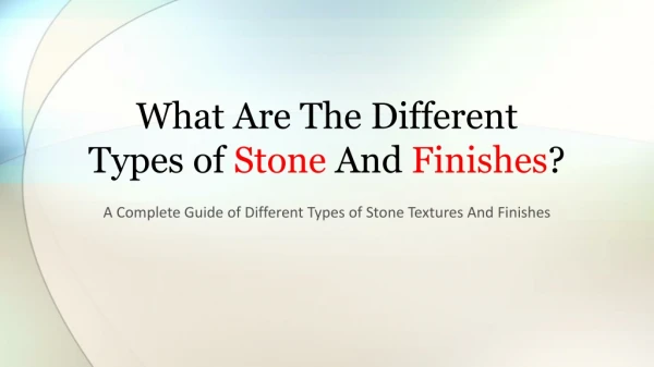 What Are The Different Types of Stone And finishes?