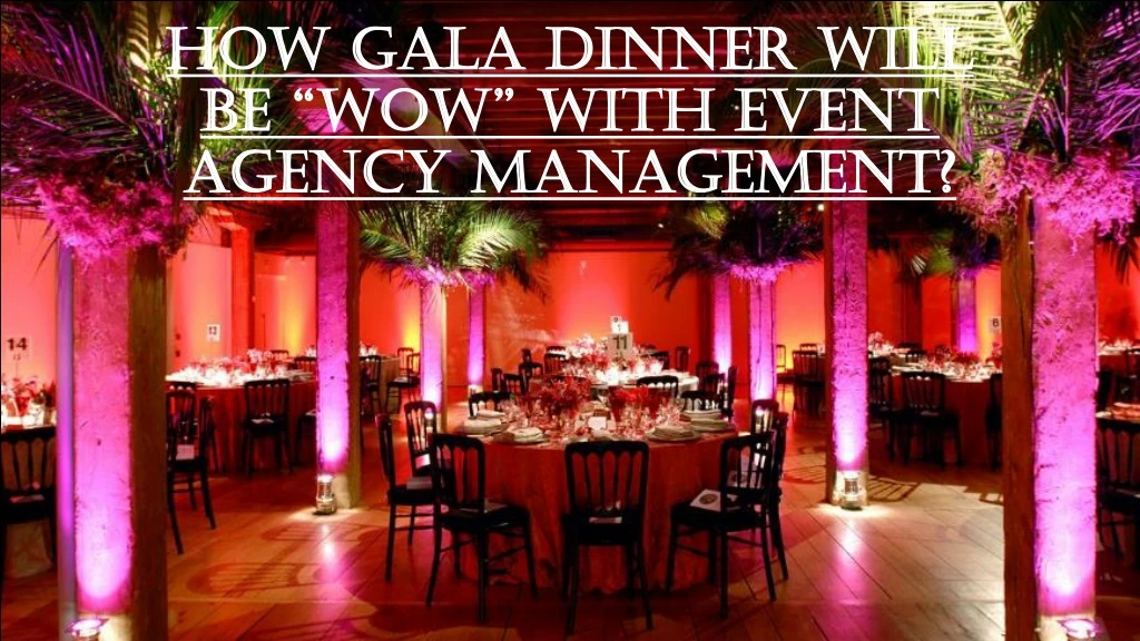 how gala dinner will be wow with event agency management
