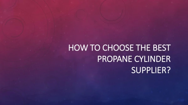 How to choose the best Propane Cylinder Supplier?