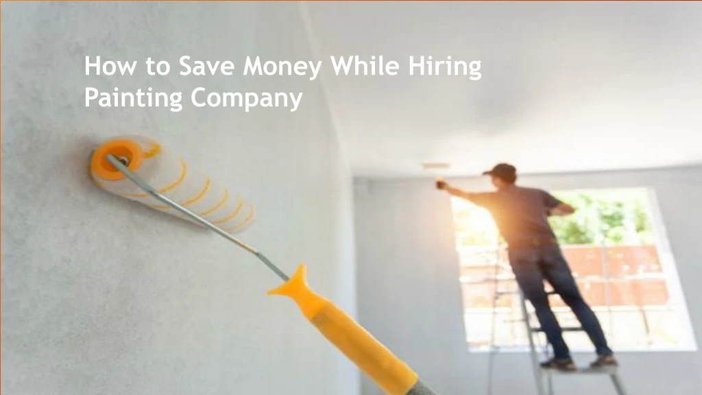 how to save money while hiring painting company