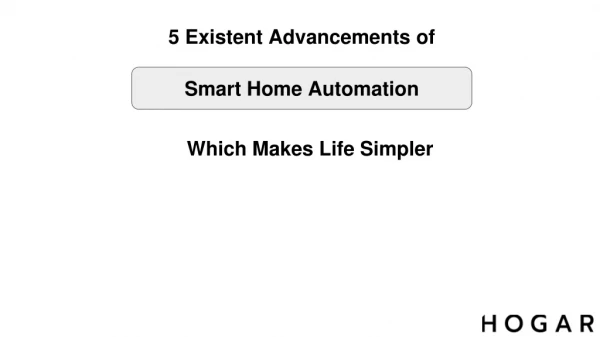 5 Existent Advancements of Smart Home Automation Which Makes Life Simpler