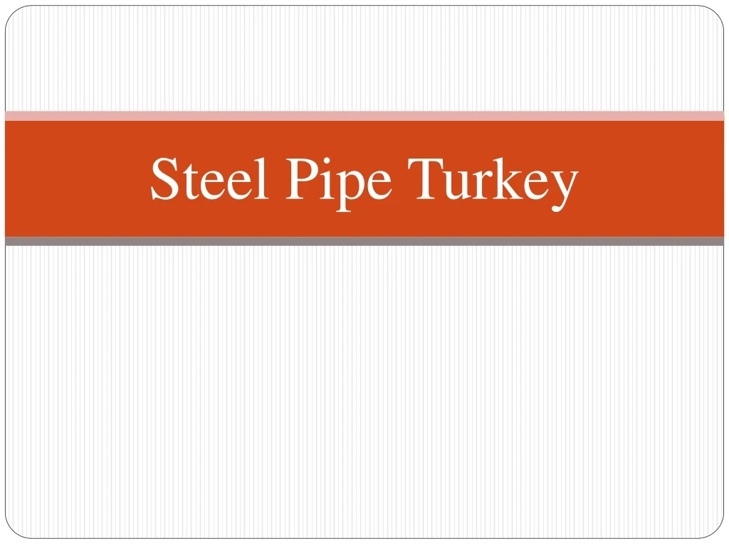steel pipe turkey
