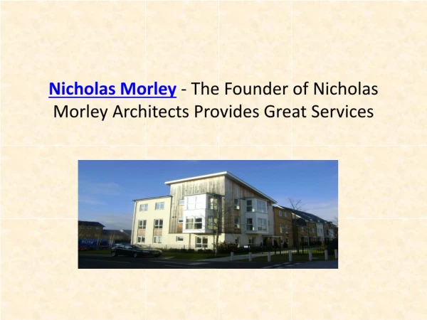 Nicholas Morley - The Founder of Nicholas Morley Architects Provides Great Services