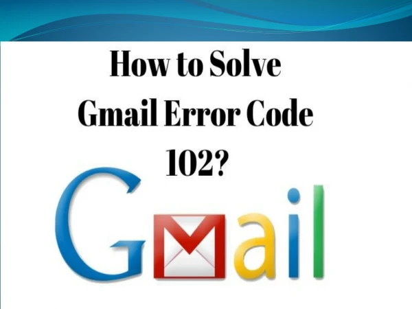 How to Solve Gmail Error Code 102?