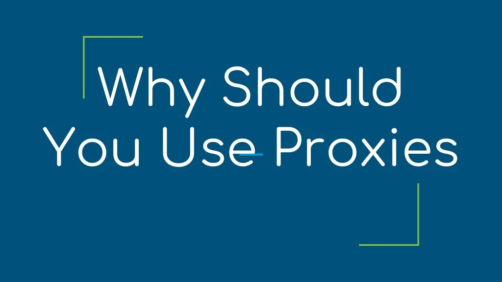 why should you use proxies