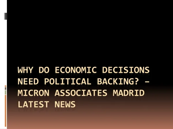 Why do economic decisions need political backing? – Micron A