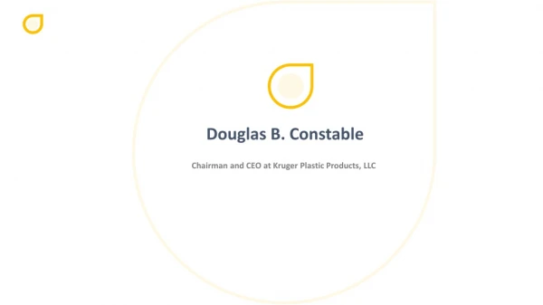 Douglas Benjamin Constable - CEO at Kruger Plastic Products, LLC