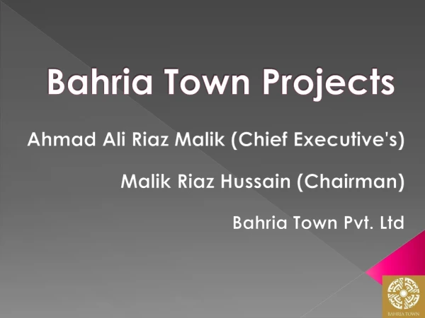 Bahria Town Projects - Malik Riaz Hussain (Chairman) and Ali Riaz Malik (Chief Executive)