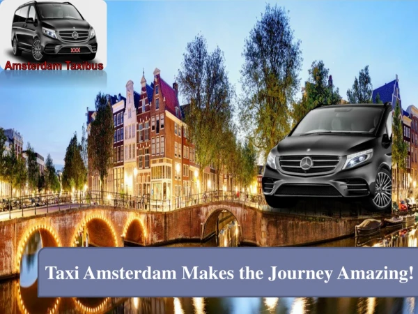 Taxi Amsterdam Makes the Journey Amazing!