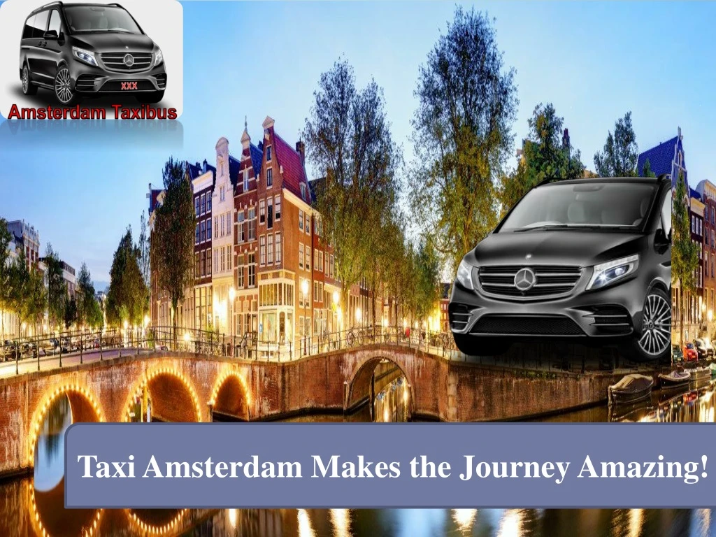 taxi amsterdam makes the journey amazing