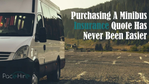 Purchasing A Minibus Insurance Quote Has Never Been Easier