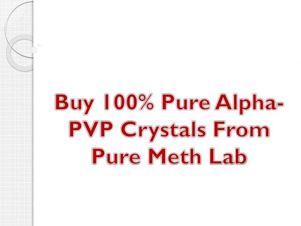 Buy 100% Pure Alpha-PVP Crystals From Pure Meth Lab