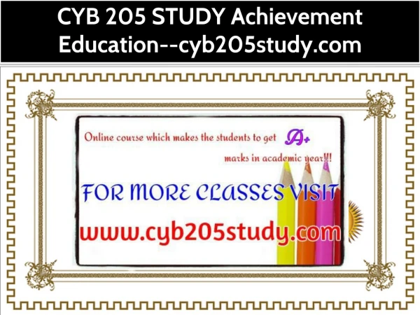 CYB 205 STUDY Achievement Education--cyb205study.com