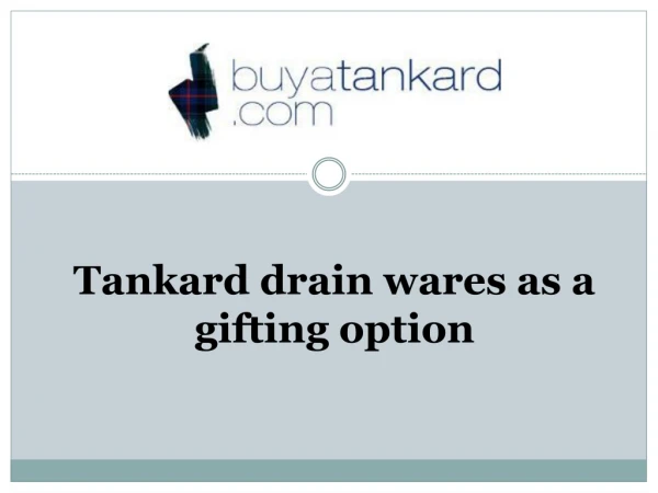 Tankard drain wares as a gifting option