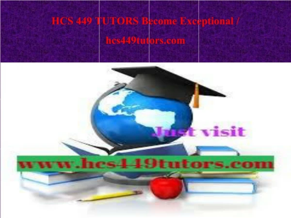 HCS 449 TUTORS Become Exceptional / hcs449tutors.com