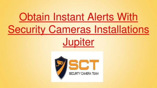 Obtain Instant Alerts With Security Cameras Installations Jupiter