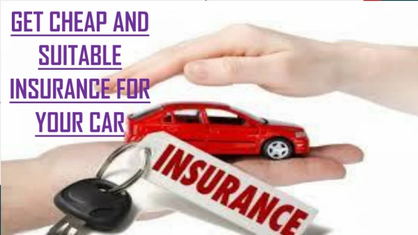 GET CHEAP AND SUITABLE INSURANCE FOR YOUR CAR