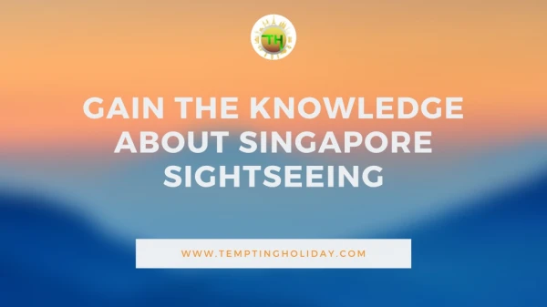 Obtain the Knowledge About Singapore Sightseeing