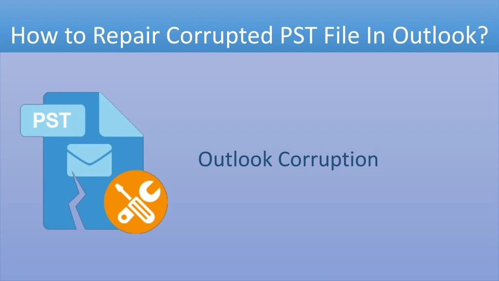 how to repair corrupted pst file in outlook