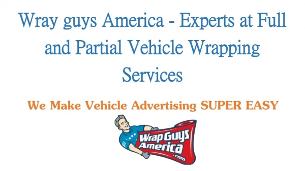 Wray guys America - Experts at Full and Partial Vehicle Wrapping Services