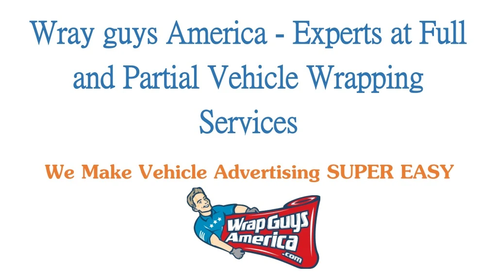 wray guys america experts at full and partial vehicle wrapping services