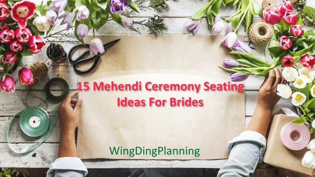 15 mehendi ceremony seating ideas for brides