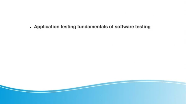 Application testing fundamentals of software testing