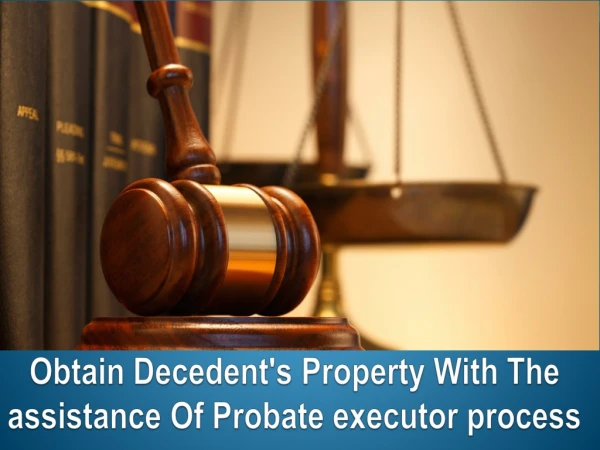Obtain Decedent's Property With The assistance Of Probate executor process