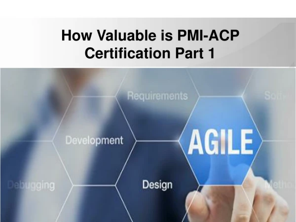How Valuable is PMI-ACP Certification Part 1?