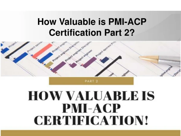 How valuable is pmi acp certification part 2?