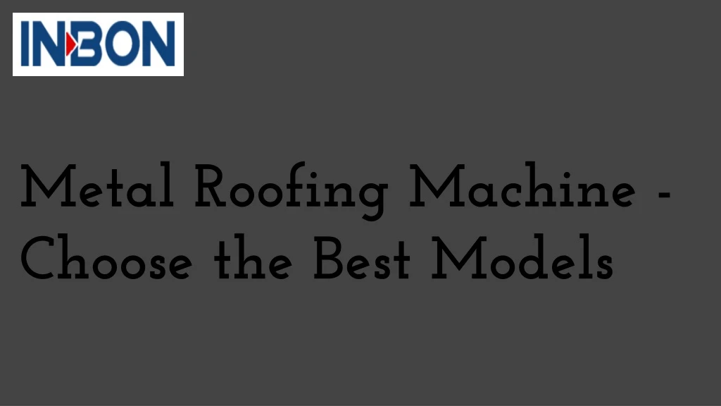 metal roofing machine choose the best models