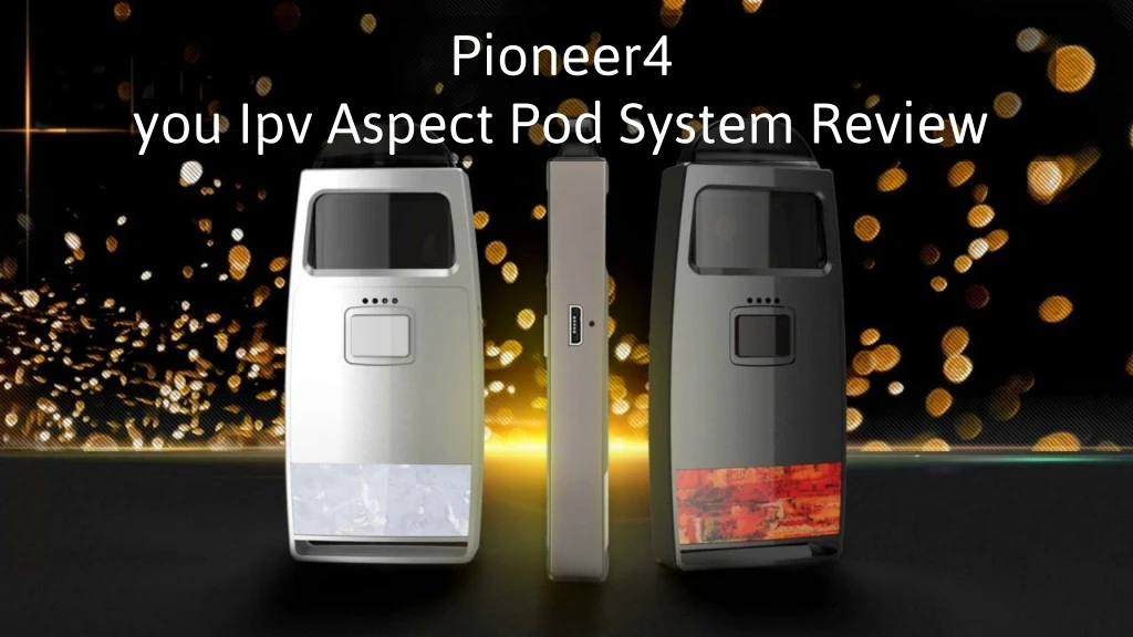 pioneer4 you ipv aspect pod system review