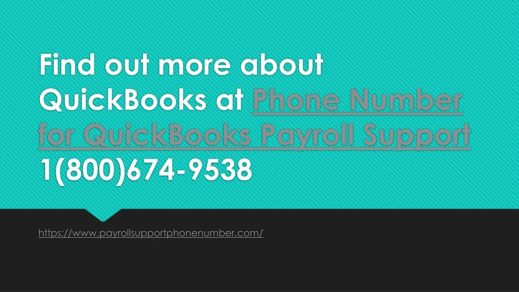 find out more about quickbooks at phone number for quickbooks payroll support 1 800 674 9538
