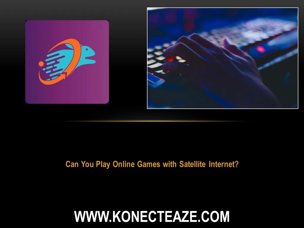 can you play online games with satellite internet