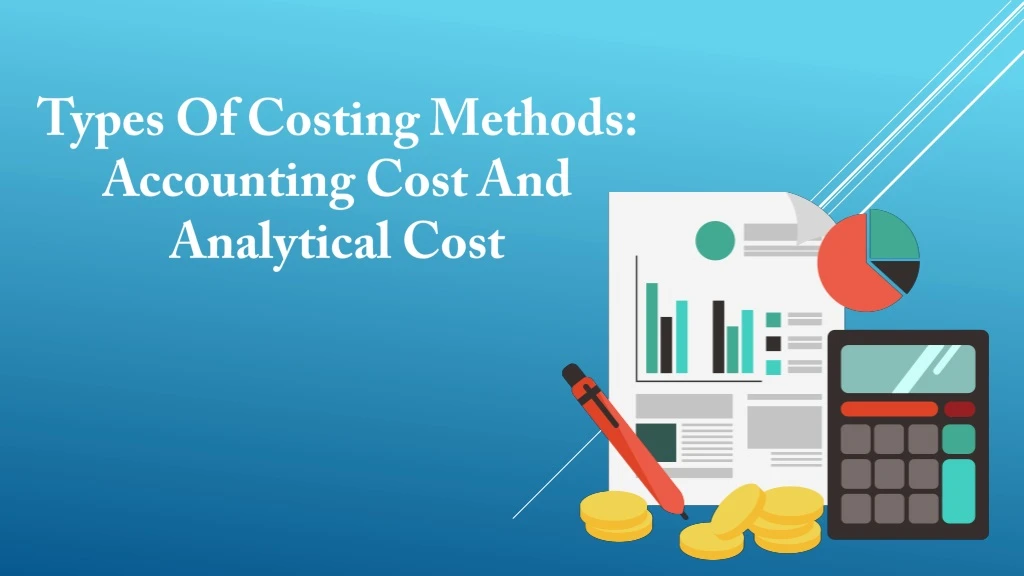 types of costing methods accounting cost and analytical cost