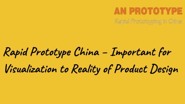 Rapid Prototype China Important for Visualization to Reality of Product Design