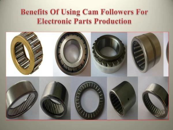 Benefits Of Using Cam Followers For Electronic Parts Production