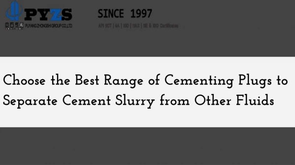 Choose the Best Range of Cementing Plugs to Separate Cement Slurry from Other Fluids