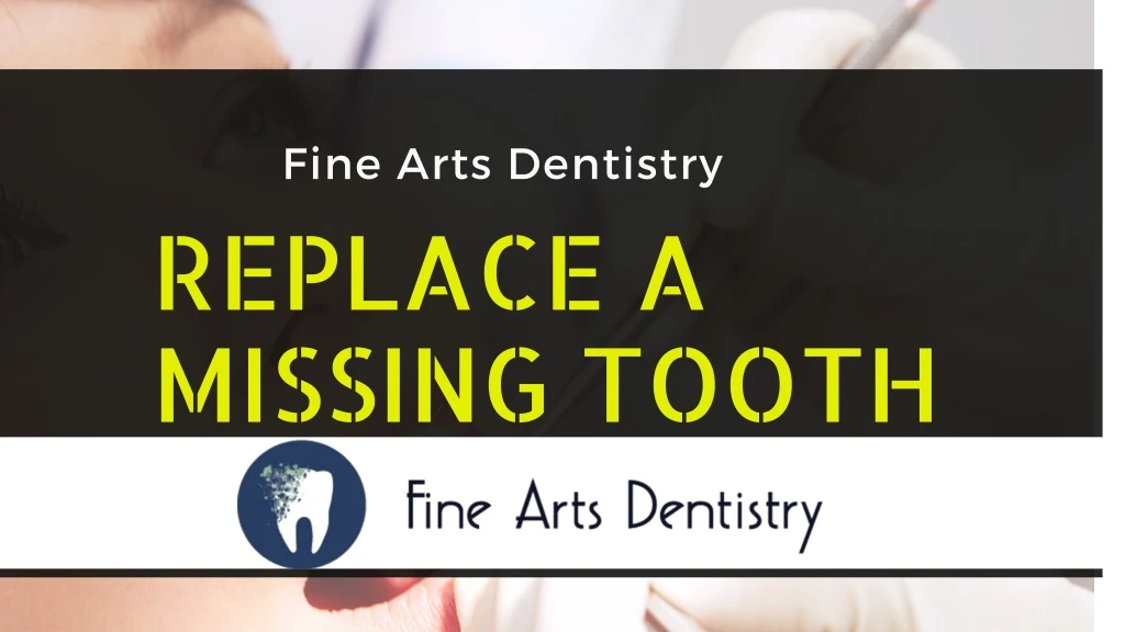 fine arts dentistry replace a missing tooth