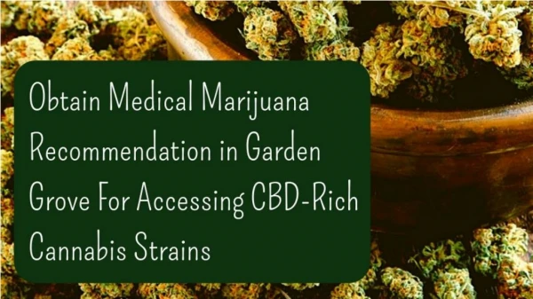 Obtain Medical Marijuana Recommendation in Garden Grove For Accessing CBD-rich Cannabis Strains